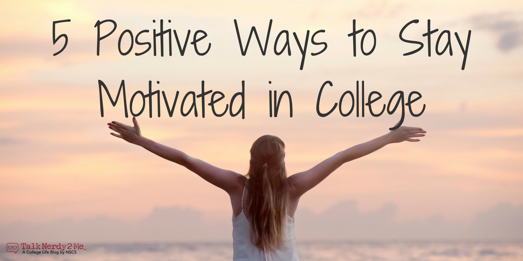 5 Positive Ways To Stay Motivated In College