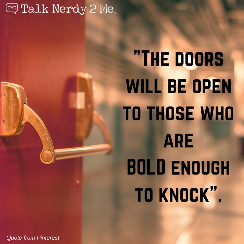 The doors will be open to those who are bold enough to knock.