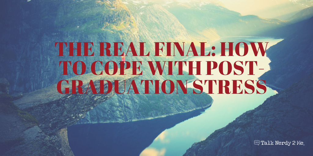 The Real Final: How to Cope with Post-Graduation Stress