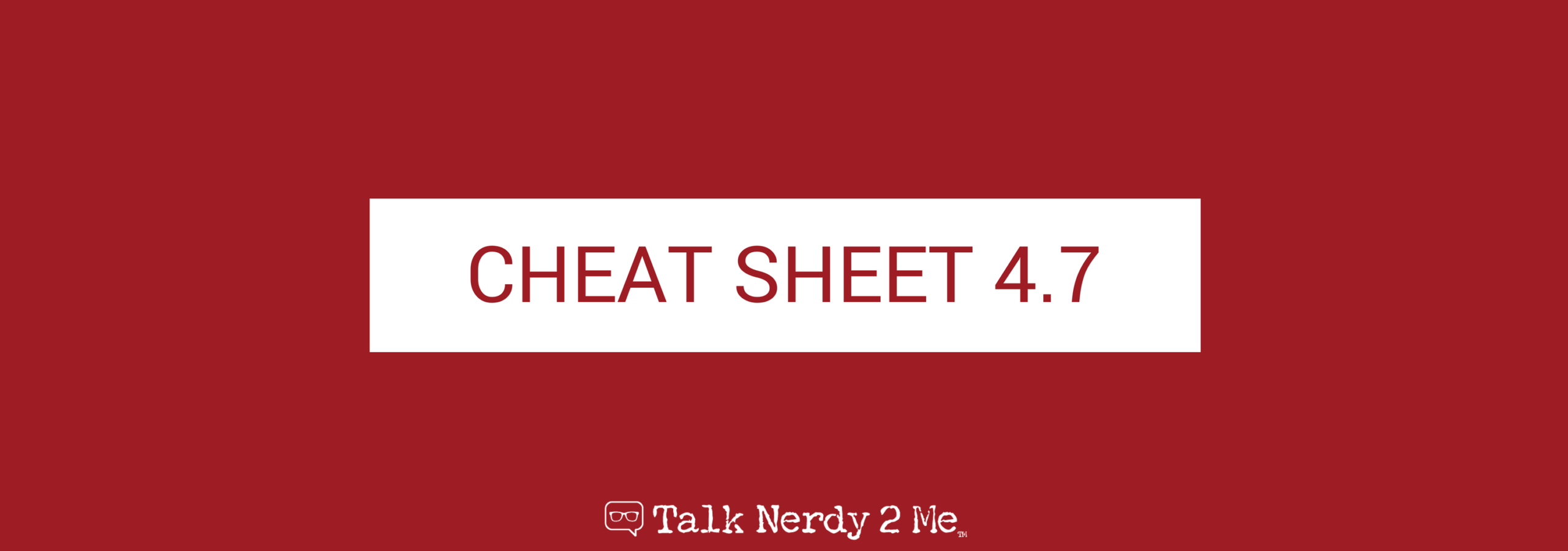 Cheat Sheet for 4.7
